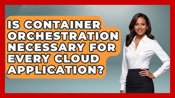 Is Container Orchestration Necessary for Every Cloud Application? | Cloud Stack Studio News