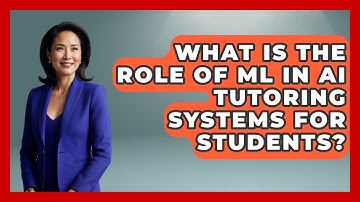 What Is The Role Of ML In AI Tutoring Systems For Students? - Safe AI for The Classroom