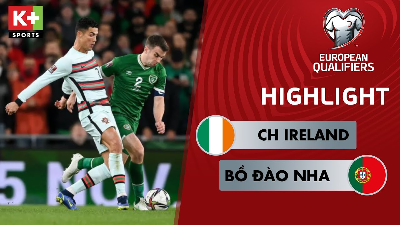 CỘNG HÒA IRELAND – BỒ ĐÀO NHA: TỰ LÀM KHÓ CHÍNH MÌNH, TỰ QUYẾT TRẬN ĐẤU CUỐI | VÒNG LOẠI WORLD CUP