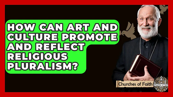 How Can Art And Culture Promote And Reflect Religious Pluralism? - Churches Of Faith