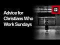 Advice for Christians Who Work Sundays