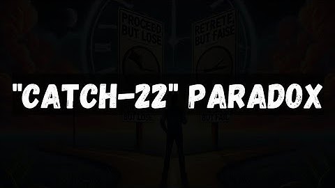 What is the "Catch-22" paradox, and how does it impact decision-making?