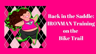 Back in the Saddle - IRONMAN Training on the Bike Trail