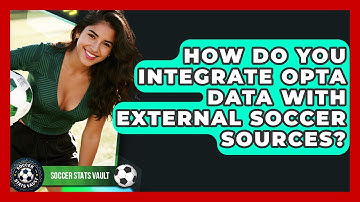 How Do You Integrate Opta Data With External Soccer Sources? - Soccer Stats Vault