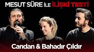 Mesut Süre İle İlişki Testi | #34 Candan & Bahadır Çıldır