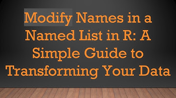 Modify Names in a Named List in R: A Simple Guide to Transforming Your Data