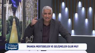 HİKMET ARAYIŞLARI 20240517   İMANDA MERTEBELER VE GELİŞMELER OLUR MU