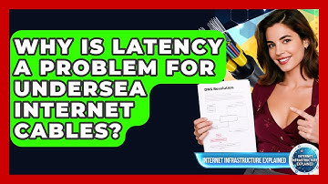 Why Is Latency A Problem For Undersea Internet Cables? - Internet Infrastructure Explained