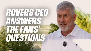 New Rovers CEO Steve Curwood answers the fans' questions