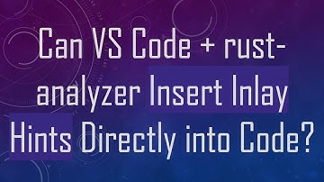 Can VS Code +  rust-analyzer Insert Inlay Hints Directly into Code?