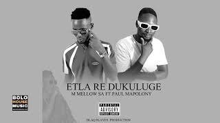 Download Lagu Etla Re Dukuluge - M Mellow SA FT Paul Mapolony (Original) MP3