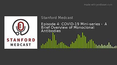 Stanford MedCast - Episode4: COVID-19 Mini-series -  A Brief Overview of Monoclonal Antibodies