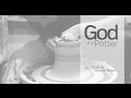 God The Potter | The Potter & The Clay | Hands of the Potter