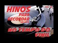 HINOS PARA RECORDAR EM 2019 / NO TEMPO DO VINIL - Vol. 01