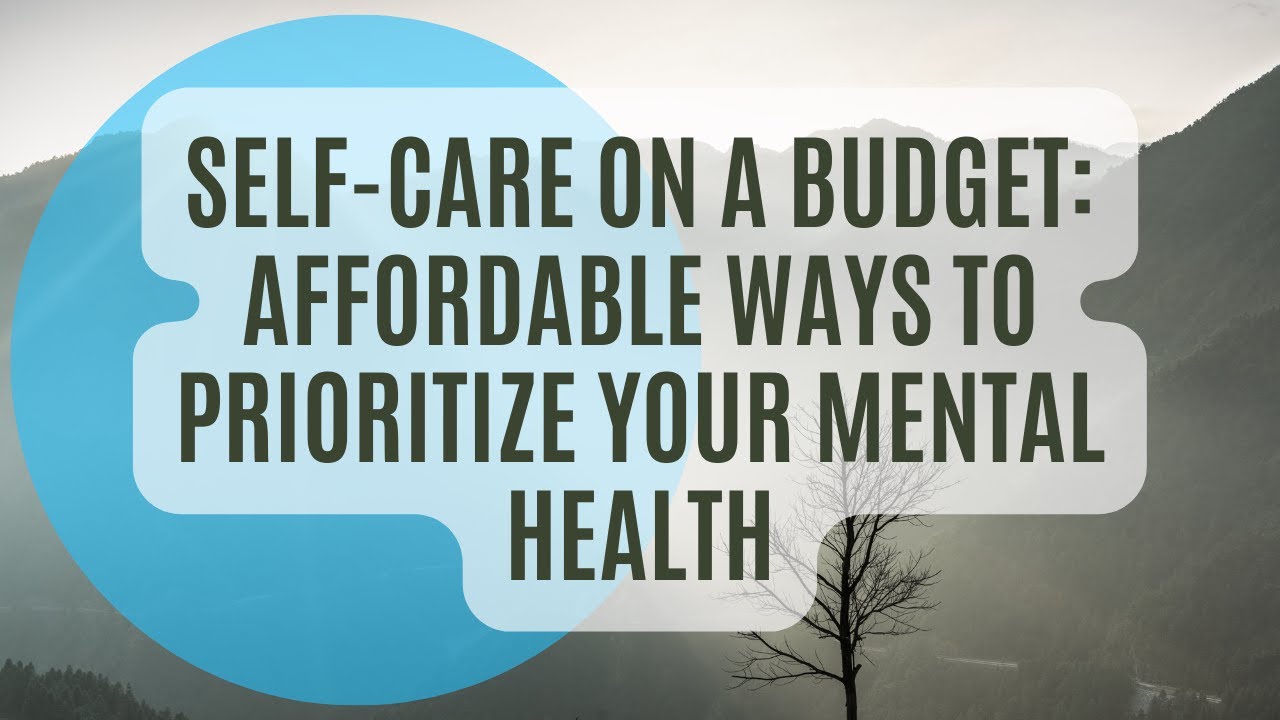Self-Care on a Budget: Affordable Ways to Prioritize Your Mental Health ...