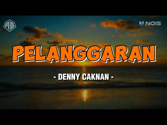 PELANGGARAN - DENNY CAKNAN (LIRIK lAGU) class=