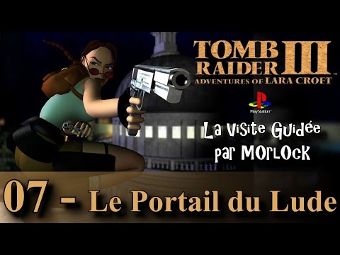 Tomb Raider 3 sur PS - 07 - Le Portail du Lude (parcours long) [Visite guidée] [No meds] [fr]