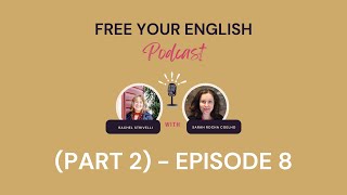 Rachel’s Story of Navigating Change – The Free Your English Podcast Episode Eight by Free Your English 32 views 1 year ago 12 minutes, 50 seconds