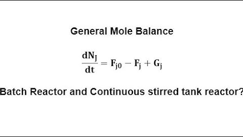 General Mole balance, Batch Reactor and Continuous stirred tank reactor