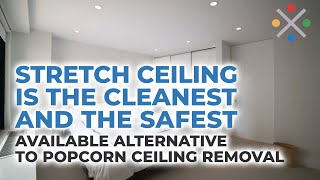 Stretch Ceiling is the cleanest and the safest available alternative to popcorn ceiling removal