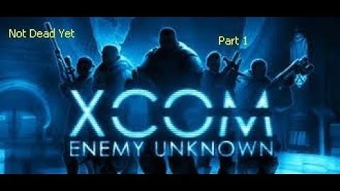 Xcom Enemy Unknown Part 1