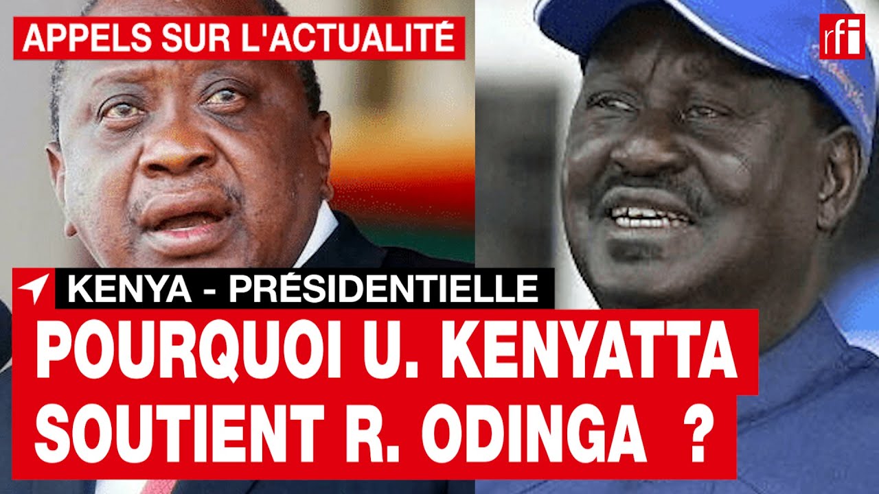 Kenya  pourquoi Uhuru Kenyatta a dcid de soutenir Raila Odinga   RFI