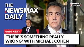 Greg Kelly: 'Something Really Wrong' with Michael Cohen | The NEWSMAX Daily (05/14/24) by Newsmax 4,922 views 8 hours ago 22 minutes