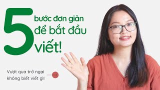 Làm sao để bắt đầu viết? Cách viết content cho người mới bắt đầu? 5 bước đơn giản ai cũng làm được