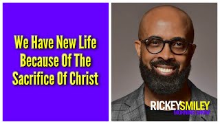 We Have New Life Because Of The Sacrifice Of Christ