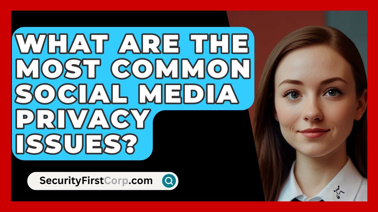 What Are The Most Common Social Media Privacy Issues What Are The Most Common Social Media Privacy Issues
