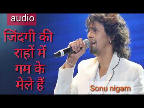            jindagi ki rahon mein Gam ke mele Hain Sonu Nigam