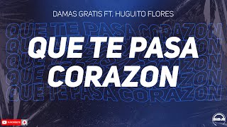 Damas Gratis Ft. Huguito Flores - Que Te Pasa Corazon (RDJ)