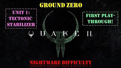 Quake II: Ground Zero - Unit 1: Tectonic Stabilizer