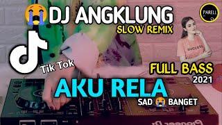 DJ ANGKLUNG - AKU RELA | FULL BASS SLOW REMIX | STORY WA (DJ PARELL REMIX)