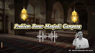 Problem Besar Menjadi Gampang | Gus Baha