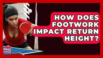 How Does Footwork Impact Return Height? - Ping Pong Prodigy