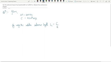 Q 3 A coherent beam has band width of 1200 Hz  Obtain the coherence length.