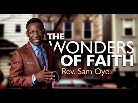 THE WONDERS OF FAITH  - REV. SAM OYE