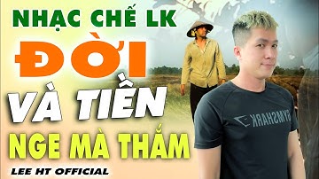 LK NHẠC CHẾ HÁT VỀ ĐỜI NGHE CỰC CHẤT - ĐỜI VÀ TIỀN NGHE KHÔNG CẦM ĐƯỢC NƯỚC MẮT - LEE HT OFFICIAL.