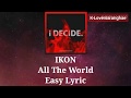 IKON - All The World (Easy Lyric)