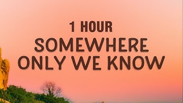 [1 HOUR] Keane - Somewhere Only We Know (Lyrics)