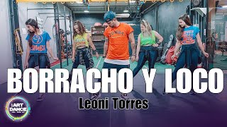 BORRACHO Y LOCO - Leoni Torres l Zumba Coreo l Salsa l Coreografia l Cia Art Dance