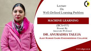 WELL-DEFINED LEARNING PROBLEM | MACHINE LEARNING | LECTURE 02 BY DR. ANURADHA TALUJA | AKGEC