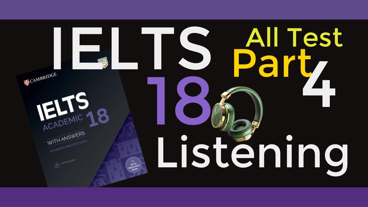 Cambridge 18 All Listening Test Part 4। All Part- 4 Listening Practice ...