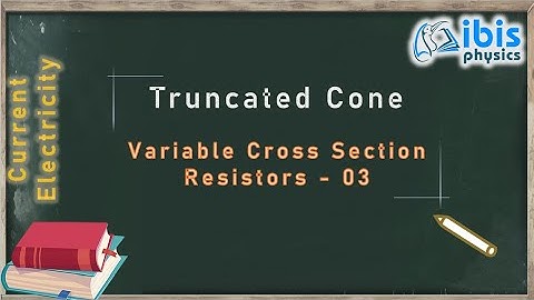 Resistance of a Truncated Cone | Variable Cross Section Resistors | JEE | NEET