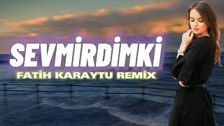 Ey Yar / Sevmirdimki - Fatih Karaytu Remix (Yeni 2023)