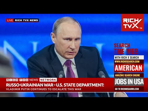 Russo-Ukrainian War – U.S. Department of State: Vladimir Putin Continues To Escalate This War