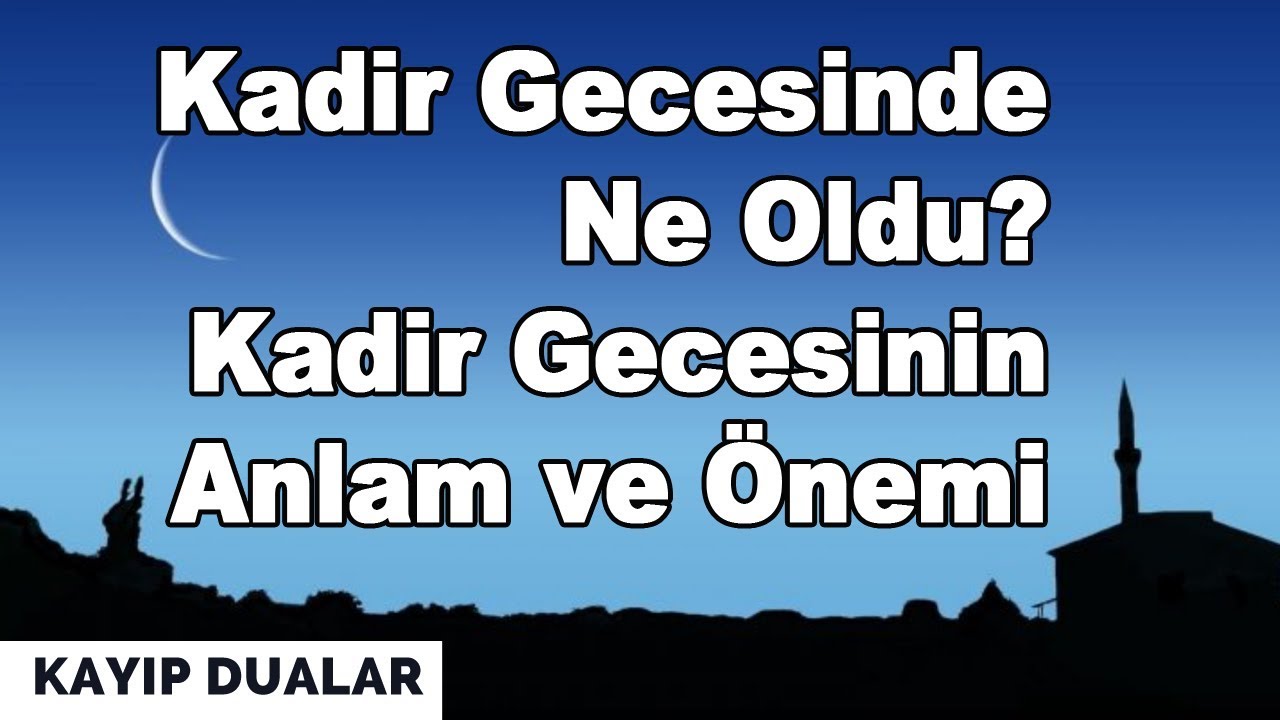 Kadir Gecesi Ne Zaman Kadir Gecesi’nin Önemi Kadir Gecesi Ne Zaman Kadir Gecesi’nin Önemi