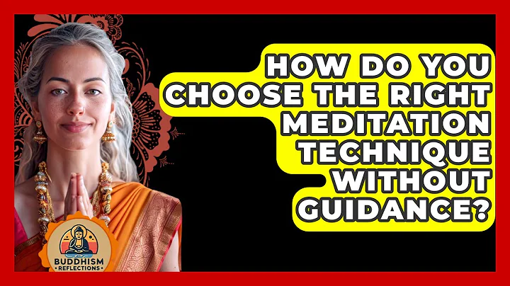 How Do You Choose The Right Meditation Technique Without Guidance? - Buddhism Reflections
