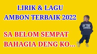 Sa Belum Sempat Bahagia Deng Ko||Lirik Dan Lagu Ambon Terbaru 2022